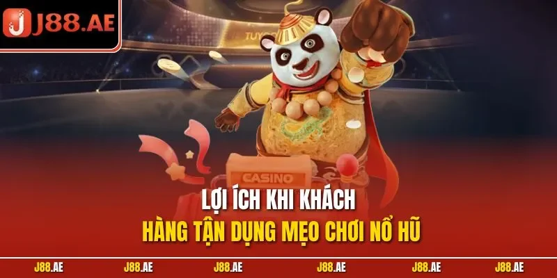 Lợi ích khi khách hàng tận dụng mẹo chơi nổ hũ