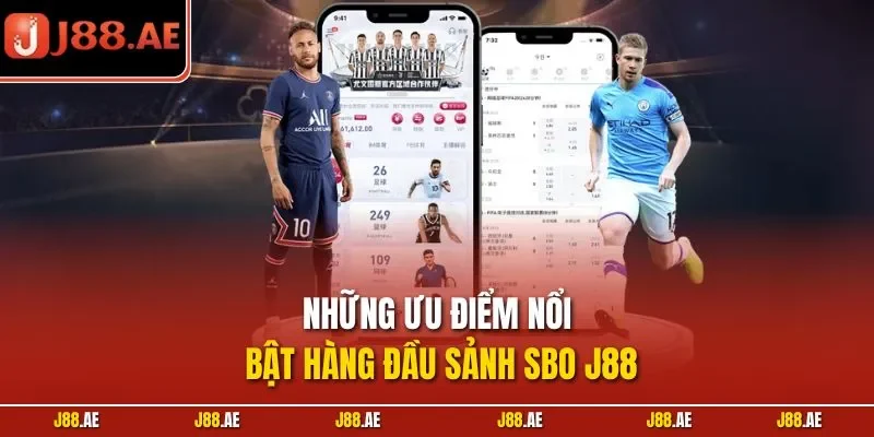 Những ưu điểm nổi bật hàng đầu sảnh SBO J88