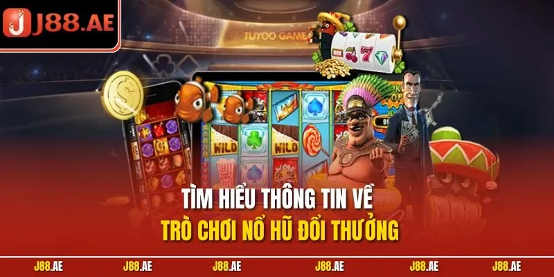Tìm hiểu thông tin về trò chơi nổ hũ đổi thưởng